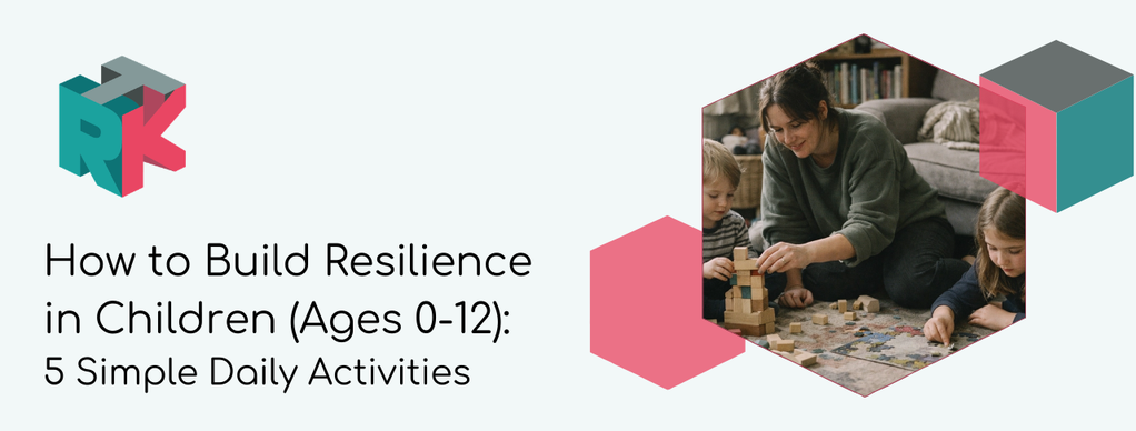 How to Build Resilience in Children (Ages 0-12)
